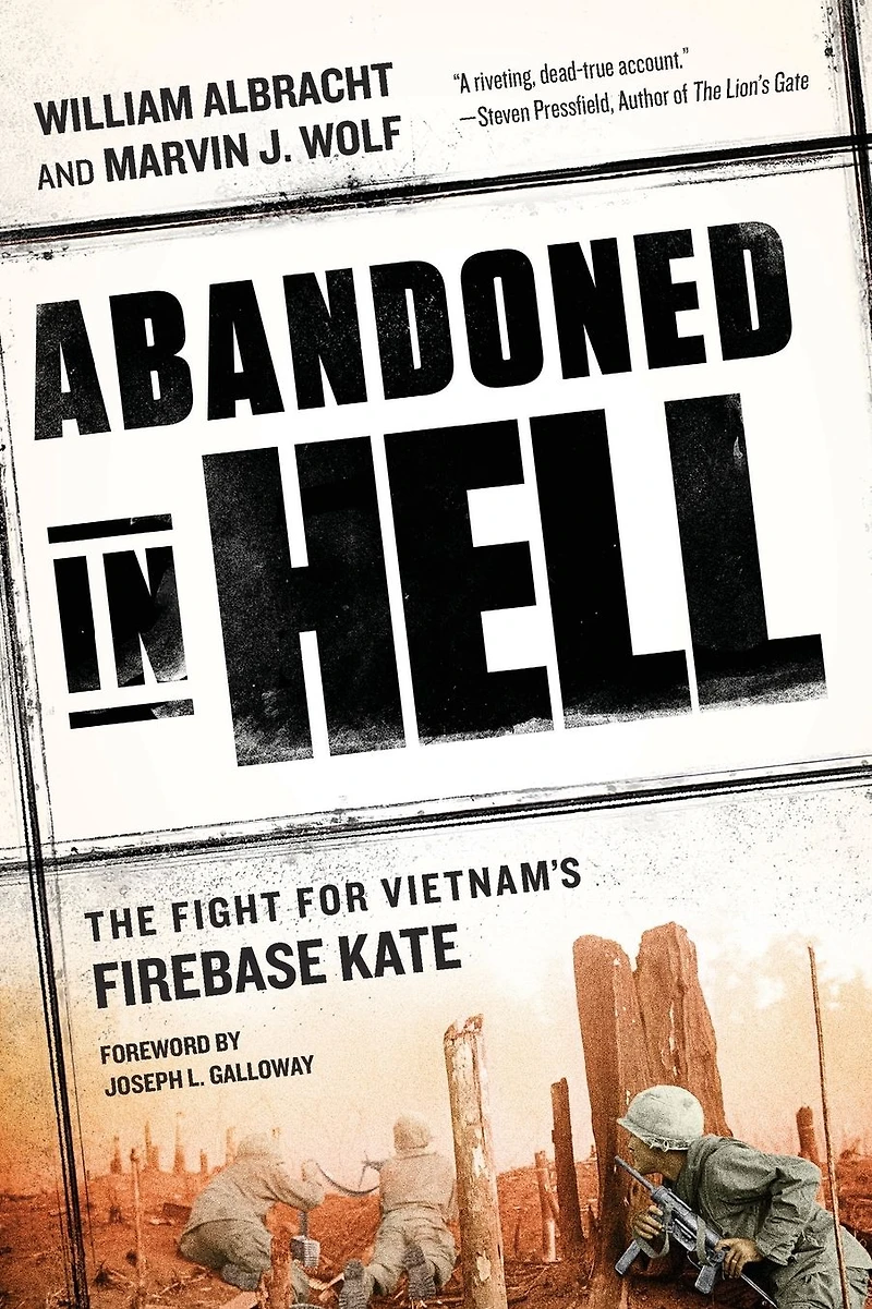 Abandoned Hell: The Fight For Vietnam's Firebase Kate