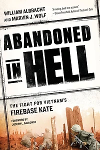 Abandoned Hell: The Fight For Vietnam's Firebase Kate