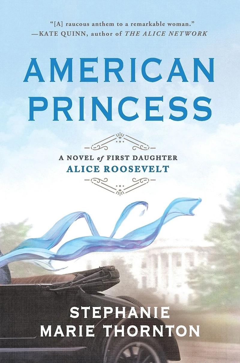 American Princess: A Novel of First Daughter Alice Roosevelt