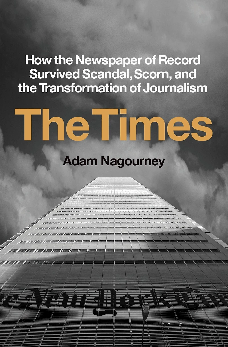 the Times: How Newspaper of Record Survived Scandal, Scorn, and Transformation Journalism