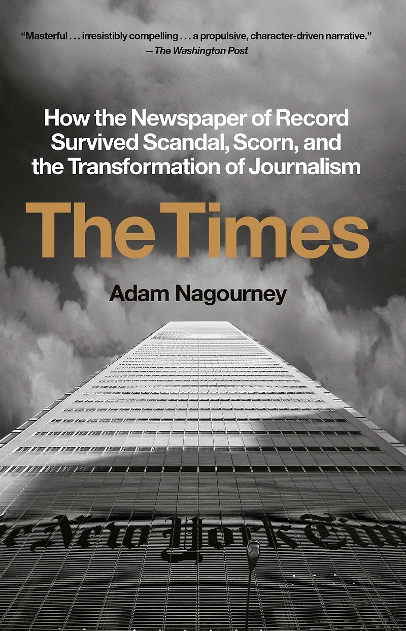 the Times: How Newspaper of Record Survived Scandal, Scorn, and Transformation Journalism