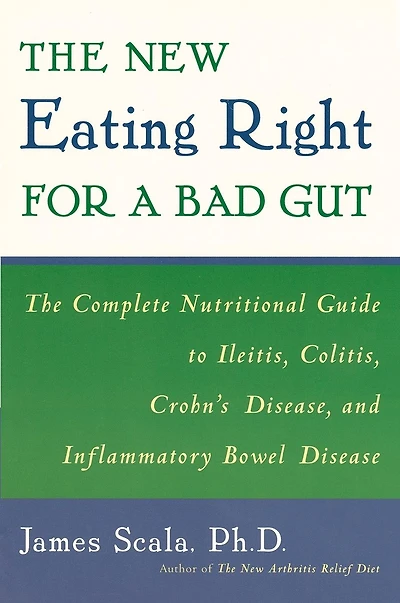 The New Eating Right for a Bad Gut: The Complete Nutritional Guide to Ileitis, Colitis, Crohn's Disease, and Inflammatory Bowel Disease