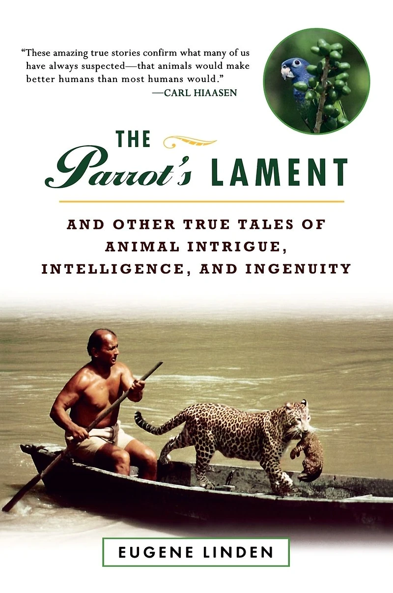 The Parrot's Lament: and Other True Tales of Animal Intrigue, Intelligence, Ingenuity