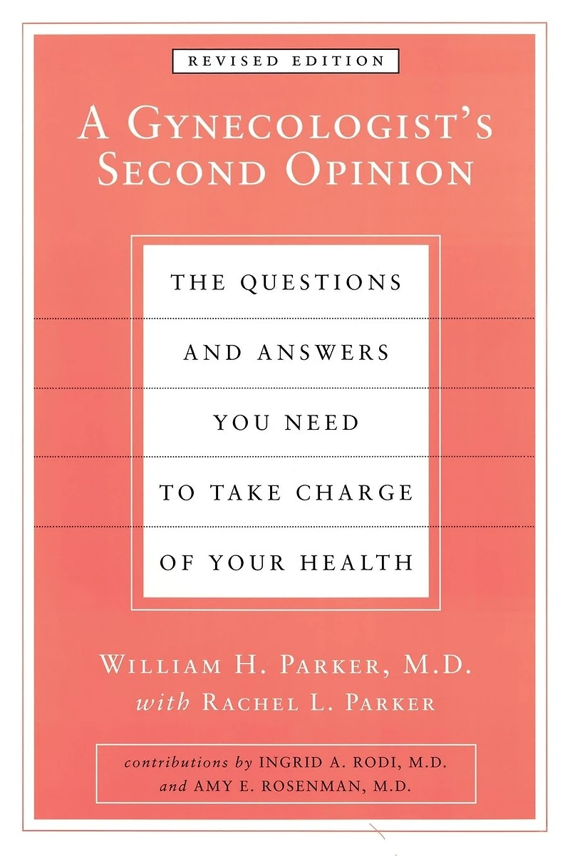 A Gynecologist's Second Opinion: The Questions and Answers You Need to Take Charge of Your Health, Revised Edition