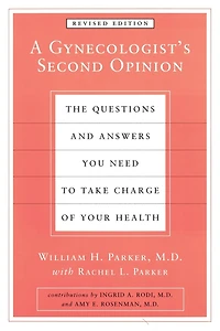 A Gynecologist's Second Opinion: The Questions and Answers You Need to Take Charge of Your Health, Revised Edition