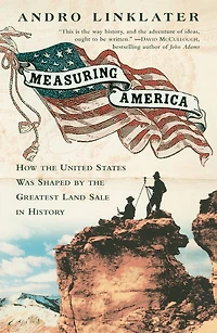 Measuring America: How an Untamed Wilderness Shaped the United States and Fulfilled the Promise ofDemocracy