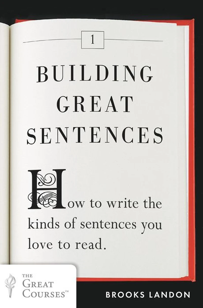 Building Great Sentences: How to Write the Kinds of Sentences You Love Read