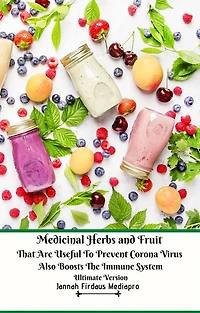 Medicinal Herbs and Fruit That Are Useful to Prevent Corona Virus Also Boosts The Immune System Ultimate Version