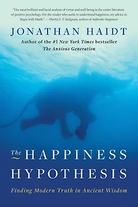 The Happiness Hypothesis: Finding Modern Truth Ancient Wisdom
