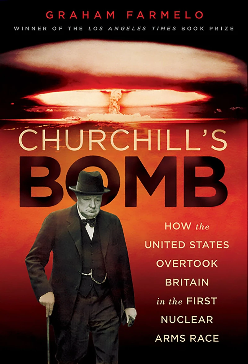 Churchill's Bomb: How the United States Overtook Britain First Nuclear Arms Race