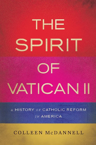 The Spirit of Vatican II: A History of Catholic Reform in America