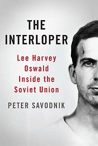 the Interloper: Lee Harvey Oswald inside Soviet Union