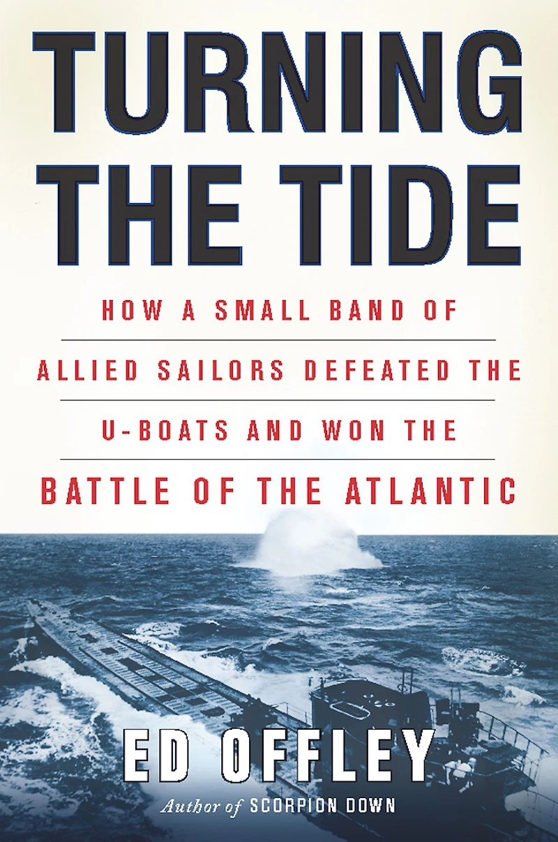 Turning the Tide: How a Small Band of Allied Sailors Defeated U-Boats and Won Battle Atlantic