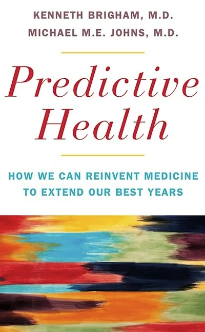 Predictive Health: How We Can Reinvent Medicine to Extend Our Best Years