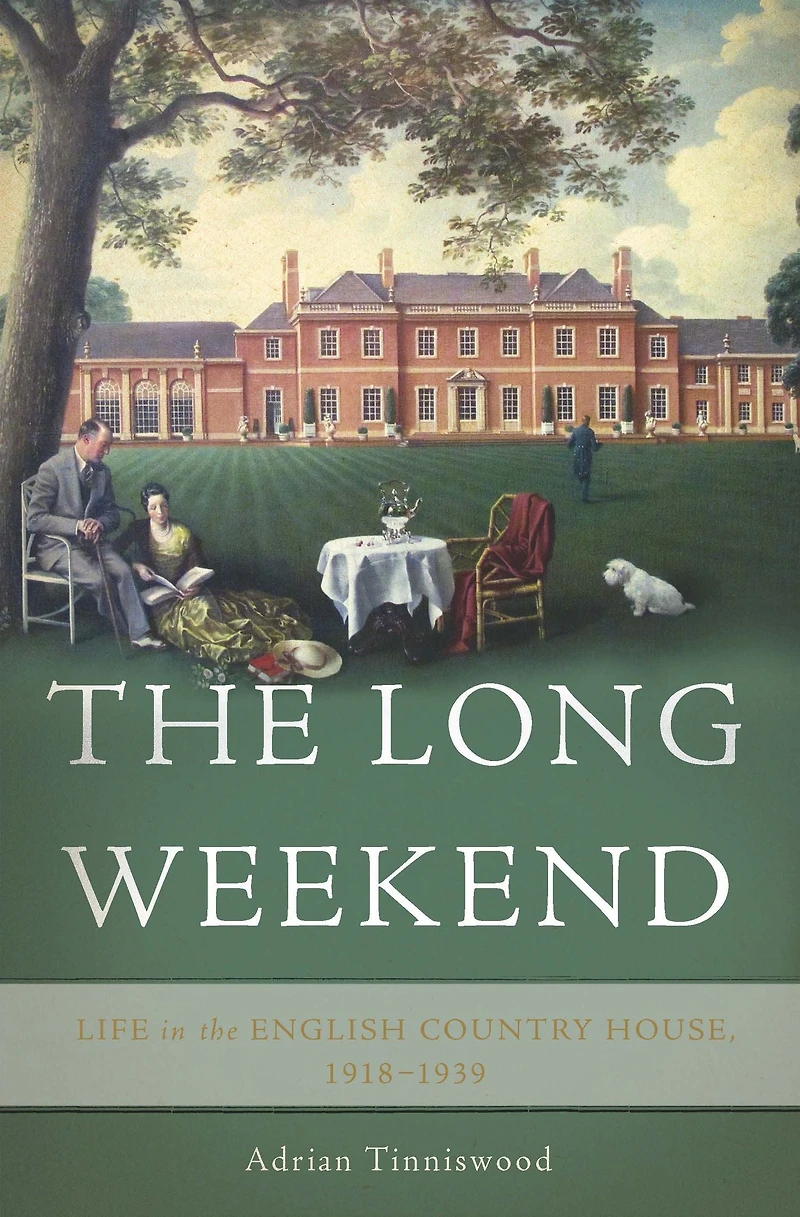 the Long Weekend: Life English Country House, 1918-1939