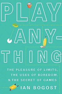 Play Anything: the Pleasure of Limits, Uses Boredom, and Secret Games