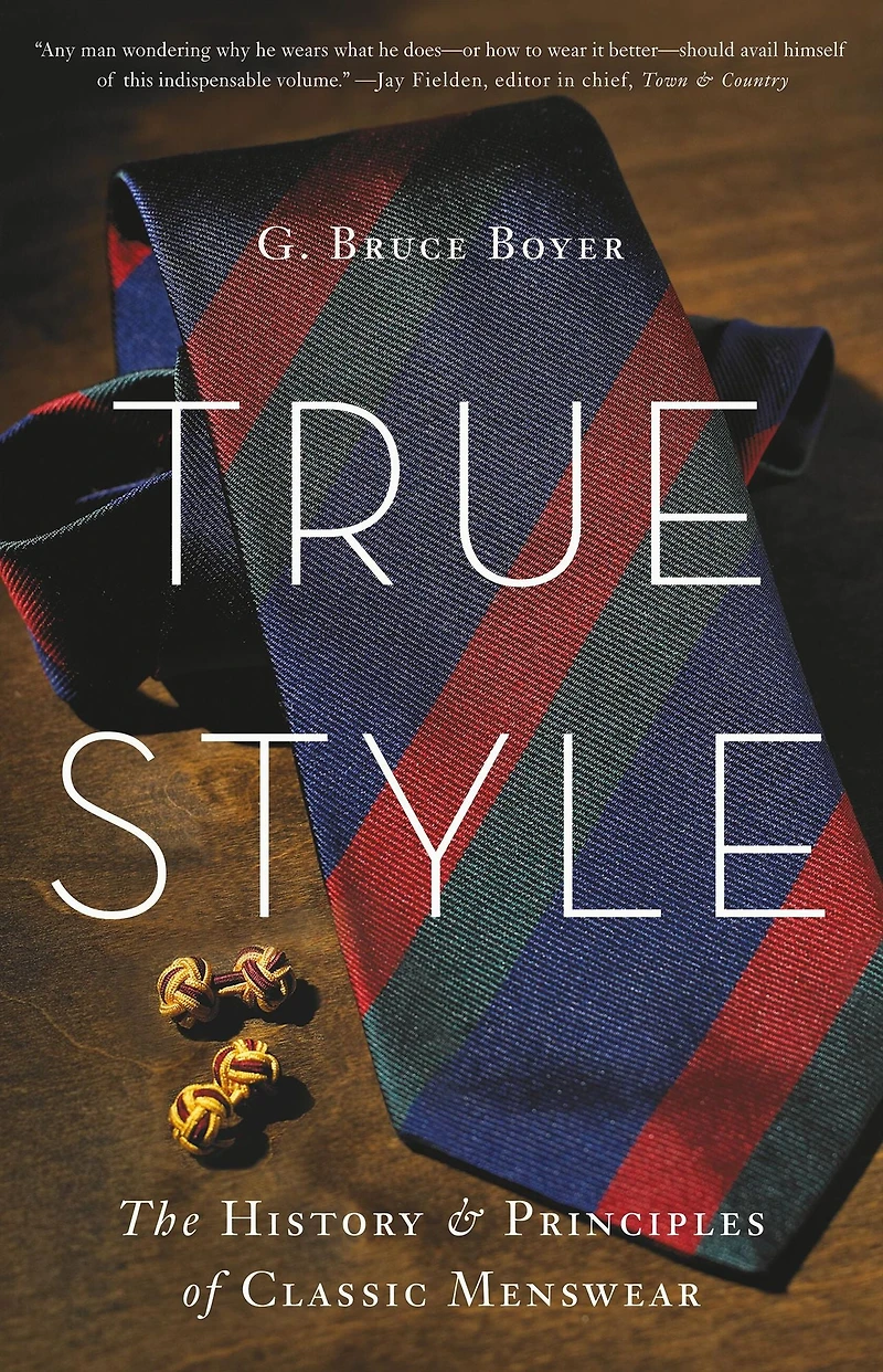 True Style: The History and Principles of Classic Menswear