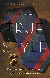 True Style: The History and Principles of Classic Menswear