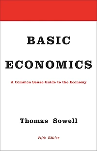 Basic Economics: A Common Sense Guide to the Economy