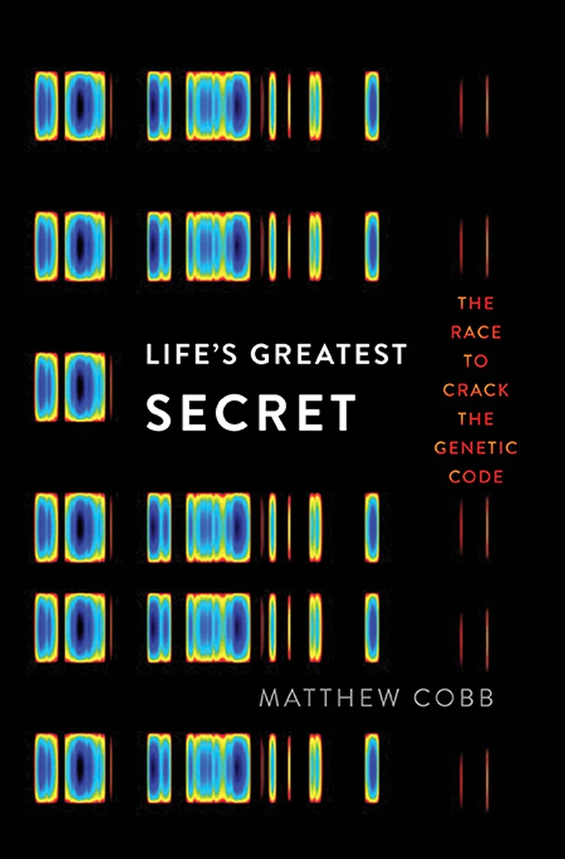 Life's Greatest Secret: the Race to Crack Genetic Code