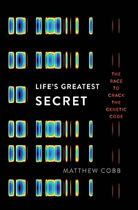 Life's Greatest Secret: the Race to Crack Genetic Code