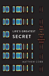 Life's Greatest Secret: the Race to Crack Genetic Code