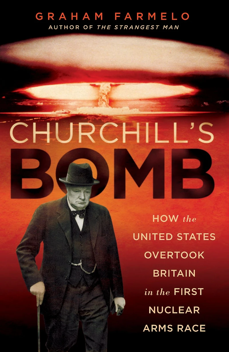 Churchill's Bomb: How the United States Overtook Britain First Nuclear Arms Race