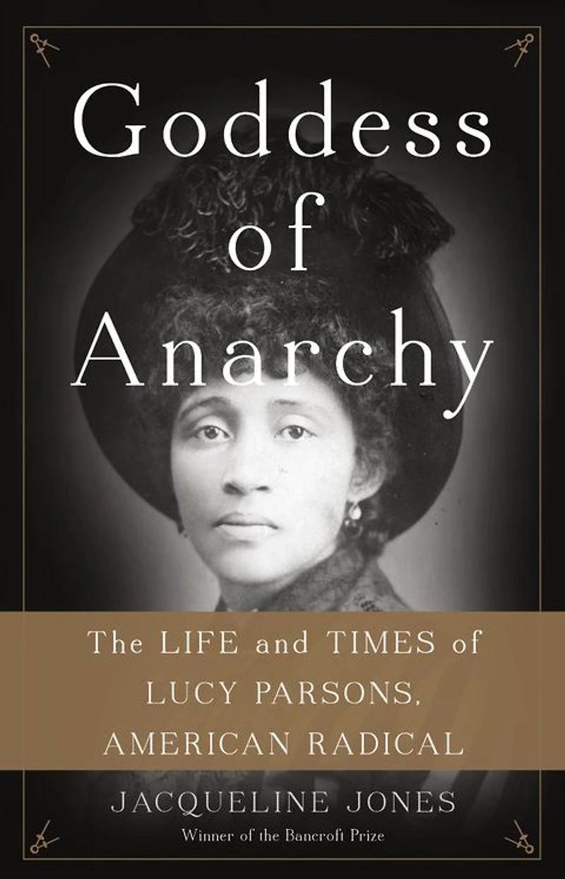 Goddess of Anarchy: The Life and Times Lucy Parsons, American Radical