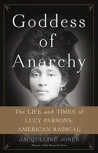 Goddess of Anarchy: The Life and Times Lucy Parsons, American Radical