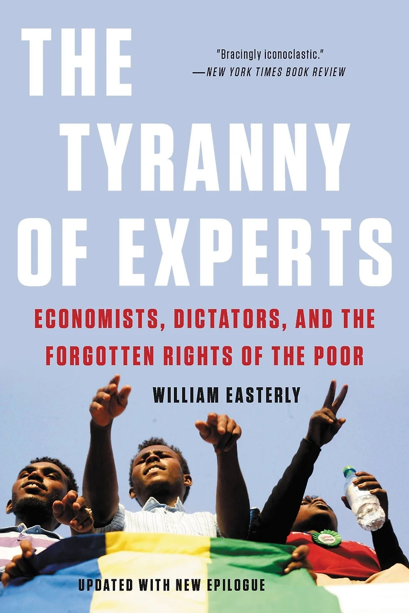 the Tyranny of Experts: Economists, Dictators, and Forgotten Rights Poor