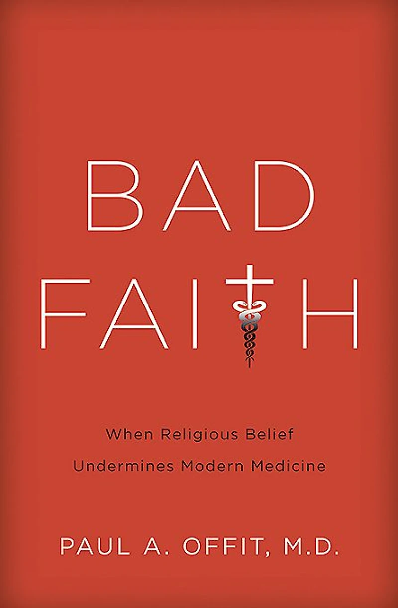 Bad Faith: When Religious Belief Undermines Modern Medicine