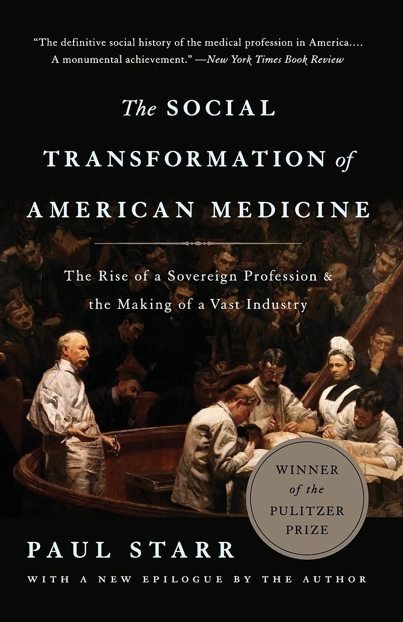 the Social Transformation of American Medicine: Rise a Sovereign Profession and Making Vast Industry