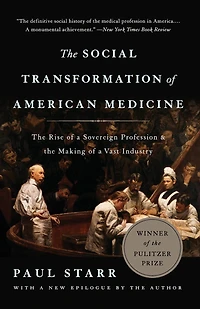 the Social Transformation of American Medicine: Rise a Sovereign Profession and Making Vast Industry