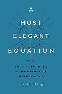 A Most Elegant Equation: Euler's Formula and the Beauty of Mathematics