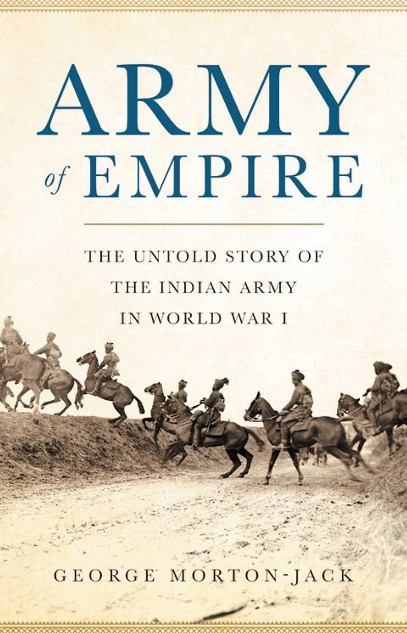 Army of Empire: the Untold Story Indian World War I