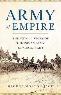Army of Empire: the Untold Story Indian World War I