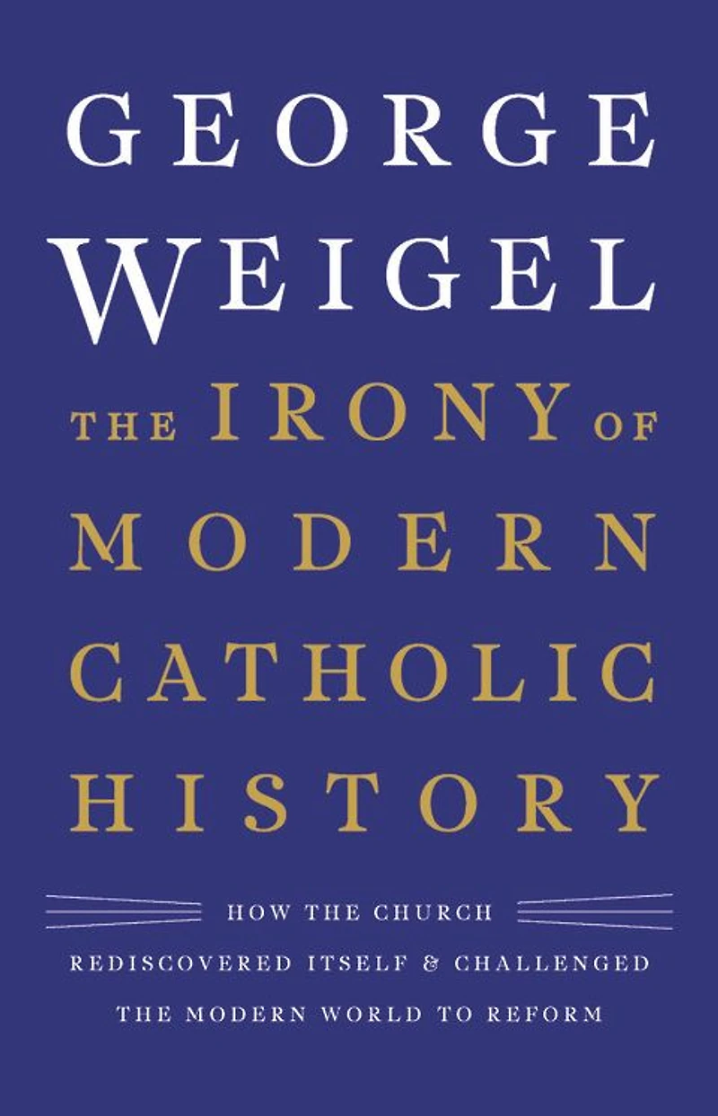 the Irony of Modern Catholic History: How Church Rediscovered Itself and Challenged World to Reform