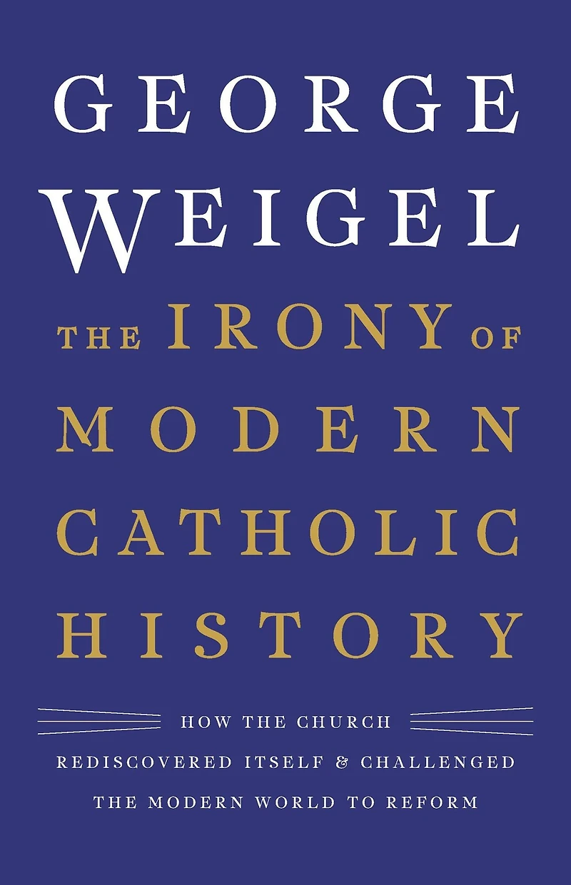 the Irony of Modern Catholic History: How Church Rediscovered Itself and Challenged World to Reform
