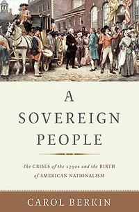 A Sovereign People: the Crises of 1790s and Birth American Nationalism