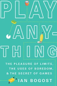 Play Anything: the Pleasure of Limits, Uses Boredom, and Secret Games