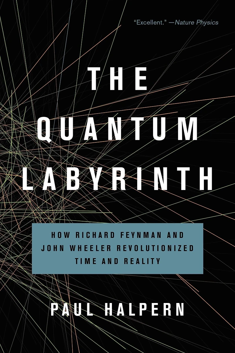 The Quantum Labyrinth: How Richard Feynman and John Wheeler Revolutionized Time Reality