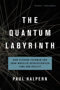 The Quantum Labyrinth: How Richard Feynman and John Wheeler Revolutionized Time Reality