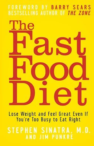 The Fast Food Diet: Lose Weight and Feel Great Even If You're Too Busy to Eat Right