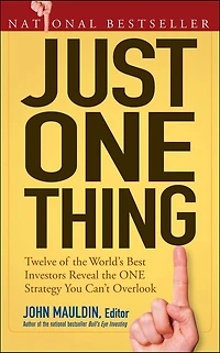 Just One Thing: Twelve of the World's Best Investors Reveal Strategy You Can't Overlook