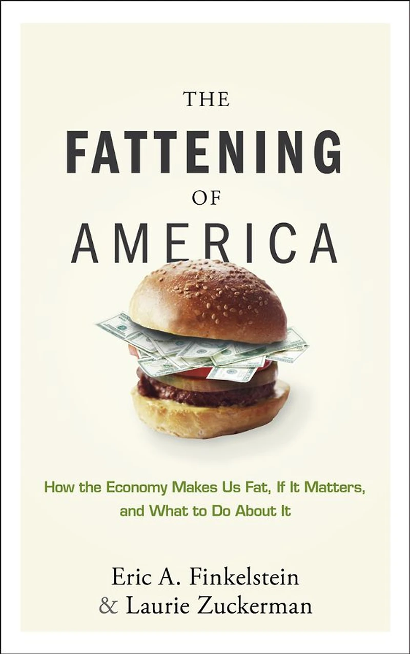 The Fattening of America: How Economy Makes Us Fat, If It Matters, and What To Do About