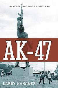 AK-47: the Weapon that Changed Face of War