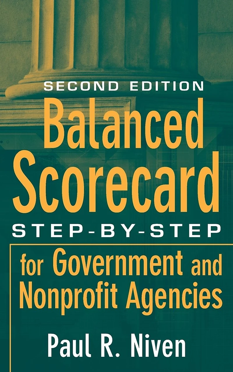 Balanced Scorecard: Step-by-Step for Government and Nonprofit Agencies