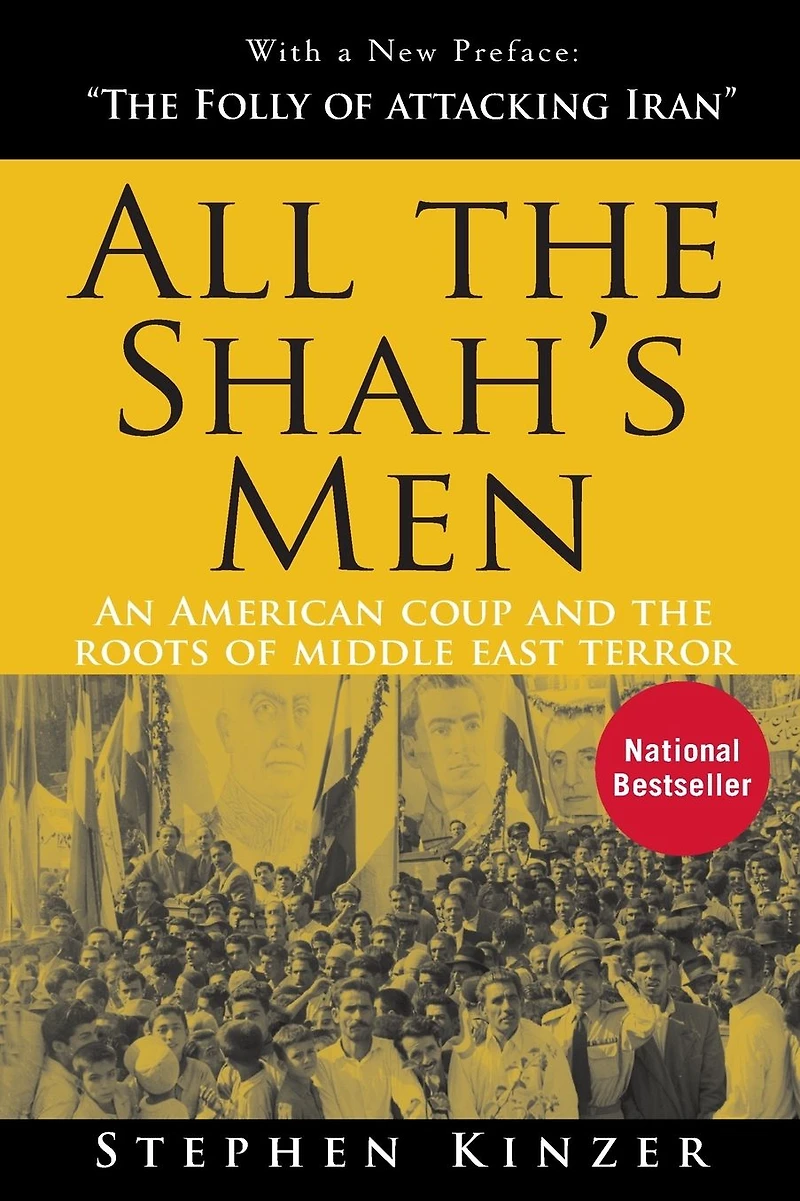 All the Shah's Men: An American Coup and Roots of Middle East Terror