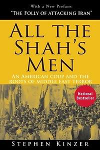 All the Shah's Men: An American Coup and Roots of Middle East Terror
