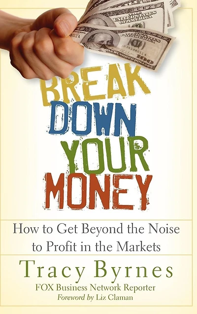 Break Down Your Money: How to Get Beyond the Noise Profit Markets